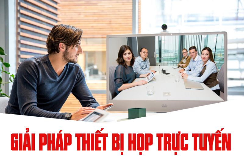 GIẢI PHÁP THIẾT BỊ HỌP TRỰC TUYẾN